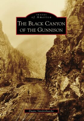 The Black Canyon of the Gunnison (Images of America)