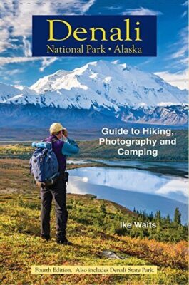 Denali National Park, Alaska: Guide to Hiking, Photography and Camping