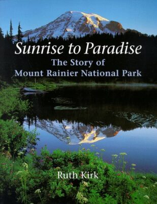 Sunrise to Paradise: The Story of Mount Rainier National Park